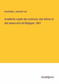 Académie royale des sciences, des lettres et des beaux-arts de Belgique; 1861 - Koninklijke; Jaarboek van
