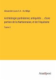 Archéologie pyrénéenne; antiquités ... d'une portion de la Narbonnaise, et de l'Aquitaine