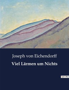 Viel Lärmen um Nichts - Eichendorff, Joseph Von