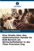 Eine Studie über den elektronischen Handel im B2B-Bereich als Wirtschaftsfaktor in der Titan Precision Eng