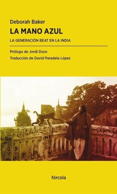 La mano azul : la generación beat en la India - Martínez De Pisón, Eduardo