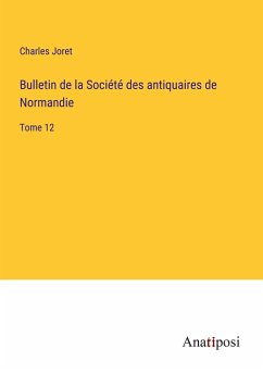 Bulletin de la Société des antiquaires de Normandie - Joret, Charles