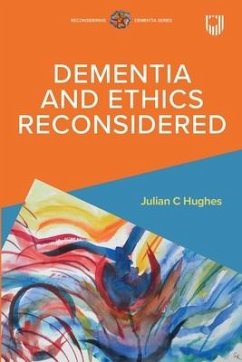 Dementia and Ethics Reconsidered - Hughes, Julian