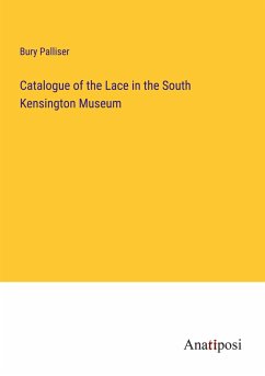 Catalogue of the Lace in the South Kensington Museum - Palliser, Bury