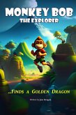 Monkey Bob the Explorer Finds a Golden Dragon (eBook, ePUB) Monkey Bob the Explorer Finds a Golden Dragon (eBook, ePUB)