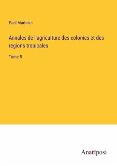 Annales de l'agriculture des colonies et des regions tropicales - Madinier, Paul