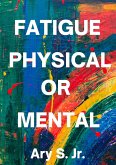 Fatigue Physical or Mental (eBook, ePUB) Fatigue Physical or Mental (eBook, ePUB)