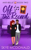 Off the Record (The Anti-Belle Series, #2) (eBook, ePUB) Off the Record (The Anti-Belle Series, #2) (eBook, ePUB)