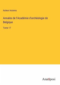 Annales de l'Académie d'archéologie de Belgique - Auteur Inconnu