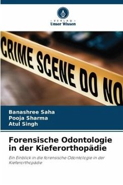 Forensische Odontologie in der Kieferorthopädie - Saha, Banashree;Sharma, Pooja;Singh, Atul