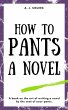 How To Pants A Novel (Writer's Reach,... - Bild 1