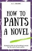 How To Pants A Novel (Writer's Reach, #4) (eBook, ePUB)