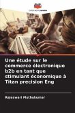 Une étude sur le commerce électronique b2b en tant que stimulant économique à Titan precision Eng