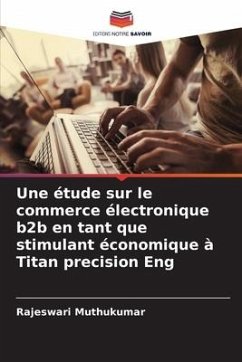 Une étude sur le commerce électronique b2b en tant que stimulant économique à Titan precision Eng - Muthukumar, Rajeswari