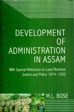 Development Of Administration In Assam With Special Reference To Land Revenue, Justice And Police 1874-1920 (eBook, ePUB) - Bose, M. L.