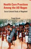 Health Care Practices among the Ao Nagas: Socio-Cultural Study of Nagaland (eBook, ePUB) Health Care Practices among the Ao Nagas: Socio-Cultural Study of Nagaland (eBook, ePUB)