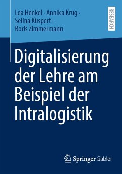 Digitalisierung der Lehre am Beispiel der Intralogistik (eBook, PDF) - Henkel, Lea; Krug, Annika; Küspert, Selina; Zimmermann, Boris