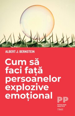 Cum sa faci fata persoanelor explozive emotional (eBook, ePUB) - Bernstein, Albert J.