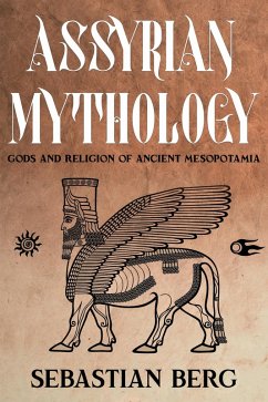 Assyrian Mythology: Gods and Religion of Ancient Mesopotamia (eBook, ePUB) - Berg, Sebastian