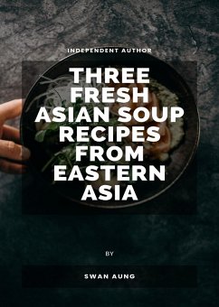 Cover Three Fresh Asian Soup Recipes from Eastern Asia (eBook, ePUB)