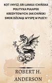 Kot i mysz; Sri Lanka i chinska polityka pulapek kredytowych: jak chinski smok dzgnal wyspe w plecy? (eBook, ePUB)