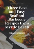 Three Best and Easy Seafood Barbecue Recipes from Myrtle Beach (eBook, ePUB)