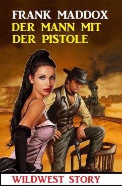 Der Mann mit der Pistole: Wildwest Story (eBook, ePUB) - Maddox, Frank