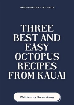 Three Best and Easy Octopus Recipes from Kauai (eBook, ePUB) - Aung, Swan