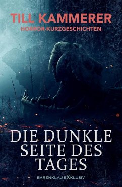 Die dunkle Seite des Tages - Horror-Kurzgeschichten (eBook, ePUB) - Kammerer, Till