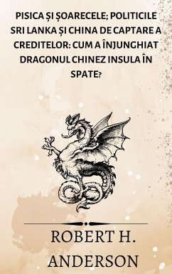 Cover Pisica ¿i ¿oarecele; Politicile Sri Lanka ¿i China de captare a creditelor: cum a înjunghiat dragonul chinez insula în spate? (eBook, ePUB)