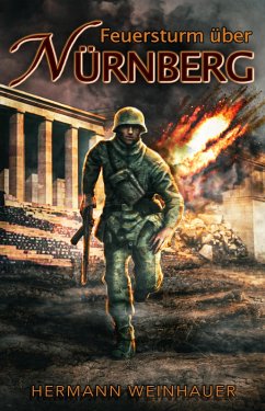 Feuersturm über Nürnberg (eBook, ePUB) - Weinhauer, Hermann; Militär, Ek