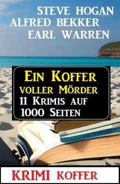 Ein Koffer voller Mörder: Krimi Koffer 11 Krimis auf 1000 Seiten (eBook, ePUB) - Bekker, Alfred; Hogan, Steve; Warren, Earl