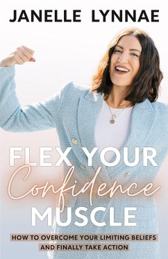 Cover Flex Your Confidence Muscle: ¿How to Overcome Your Limiting Beliefs and Finally Take Action (eBook, ePUB)