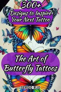 Cover The Art of Butterfly Tattoos: 300+ Designs to Inspire Your Next Tattoo (eBook, ePUB)