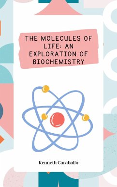 The Molecules of Life: An Exploration of Biochemistry (eBook, ePUB) - Caraballo, Kenneth