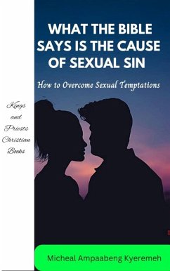 What the Bible Says is the Cause of Sexual Sin (eBook, ePUB) - Kyeremeh, Michael Ampaabeng
