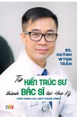 T¿ Ki¿n Trúc Su Thành Bác Si T¿i Hoa K¿ (T¿ sách Bác Si Wynn Tran, #1) (eBook, ePUB) T¿ Ki¿n Trúc Su Thành Bác Si T¿i Hoa K¿ (T¿ sách Bác Si Wynn Tran, #1) (eBook, ePUB)