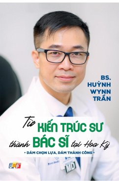 T¿ Ki¿n Trúc Su Thành Bác Si T¿i Hoa K¿ (T¿ sách Bác Si Wynn Tran, #1) (eBook, ePUB) - Tr¿n, BS. Hu¿nh Wynn