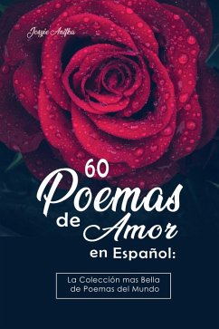 60 Poemas de Amor en Español: La colección más Bella de Poemas del Mundo (eBook, ePUB) - Anifka, Josyie