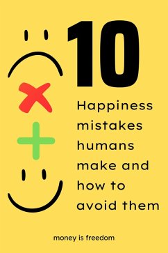 Cover Top 10 Happiness Mistakes Humans Make and How to Avoid Them (eBook, ePUB)