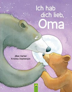 Ich hab dich lieb, Oma   Für Kinder ab 2 Jahren - Harker, Jilian;Schwager & Steinlein Verlag
