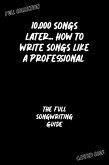 The Full Songwriting Guide (10,000 Songs Later... How to Write Songs Like a Professional) (eBook, ePUB)