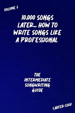 The Intermediate Songwriting Guide (10,000 Songs Later... How to Write Songs Like a Professional, #2) (eBook, ePUB) - Cook, Carter