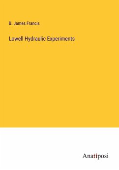 Lowell Hydraulic Experiments - Francis, B. James