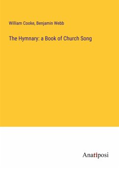 The Hymnary: a Book of Church Song - Cooke, William; Webb, Benjamin