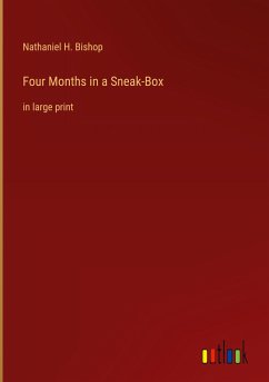 Four Months in a Sneak-Box - Bishop, Nathaniel H.
