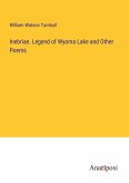 Inebriae. Legend of Wyoma Lake and Other Poems