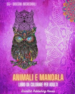 Animali e Mandala - Libro da colorare per adulti   55+ disegni di animali unici e mandala rilassanti - House, Animart Publishing