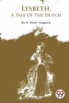 Lysbeth, A Tale Of The Dutch - Haggard, H. Rider