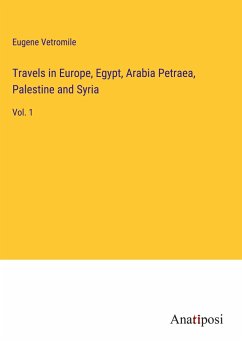 Travels in Europe, Egypt, Arabia Petraea, Palestine and Syria - Vetromile, Eugene
